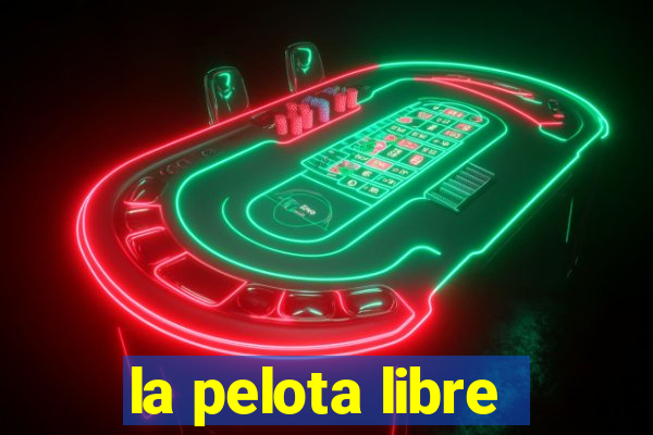 la pelota libre